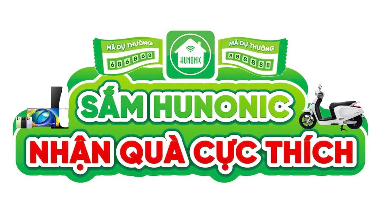 Sắm Hunonic, nhận ngay vé vàng săn quà tặng khổng lồ lên đến 200 triệu